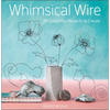 Whimsical Wire: 26 Delightful Projects to Create - Paperback