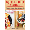 Keto Diet Guide: Create Your Own Lifestyle - Paperback