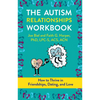 The Autism Relationships Workbook: How to Thrive in Friendships, Dating, and Love - Paperback