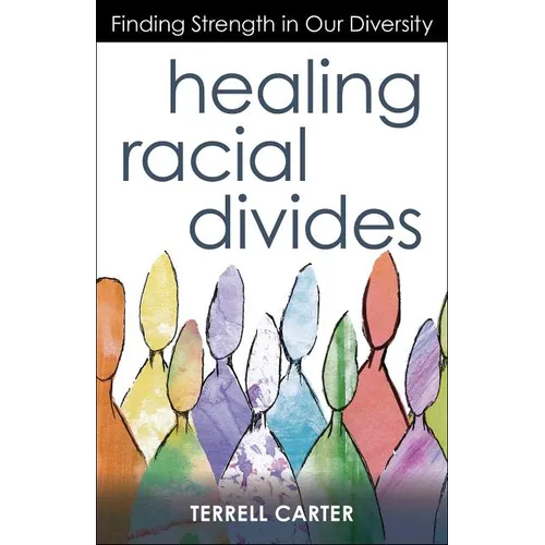 Healing Racial Divides: Finding Strength in Our Diversity - Paperback