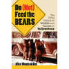 Do (Not) Feed the Bears: The Fitful History of Wildlife and Tourists in Yellowstone - Paperback