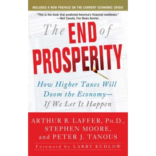 The End of Prosperity: How Higher Taxes Will Doom the Economy--If We Let It Happen - Paperback