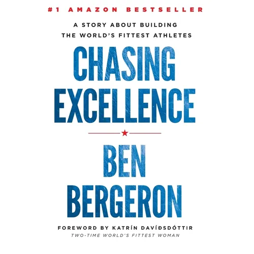 Chasing Excellence: A Story About Building the World's Fittest Athletes - Hardcover