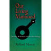 Our Living Manhood: Literature, Black Power, and Masculine Ideology - Hardcover