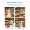 K-12 Architecture Education: An Interdisciplinary Curriculum Guide for Art, Design Educators, STEM and Vocational/Technical Teachers - Paperback
