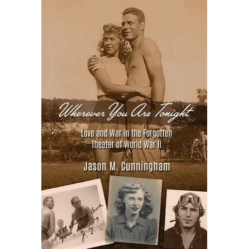 Wherever You Are Tonight: Love and War in the Forgotten Theater of World War II - Paperback