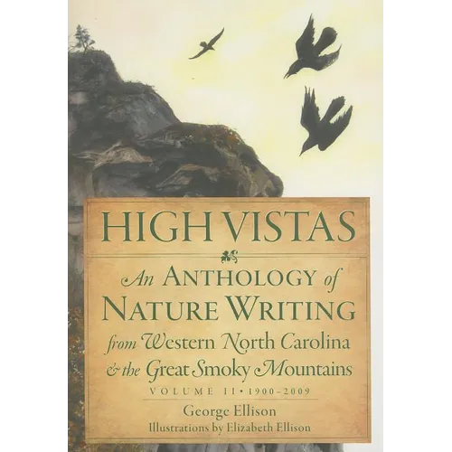 High Vistas: An Anthology of Nature Writing from Western North Carolina and the Great Smoky Mountains, Volume II, 1900-2009 - Paperback