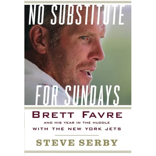 No Substitute for Sundays: Brett Favre and His Year in the Huddle with the New York Jets - Hardcover