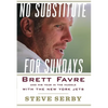 No Substitute for Sundays: Brett Favre and His Year in the Huddle with the New York Jets - Hardcover