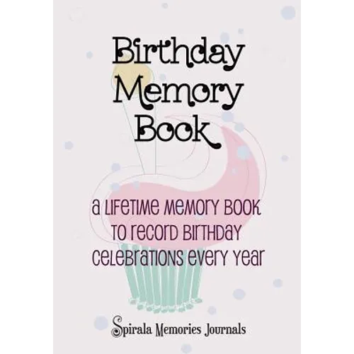 Birthday Memory Book: A Lifetime Memory Book To Record Birthday Celebrations Every Year - Paperback