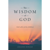 The Wisdom of God: God Calls on His Children - Paperback