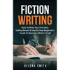 Fiction Writing: How To Write Your First Best Selling Novel; A Step By Step Beginner's Guide To Narrative Writer's Craft - Paperback