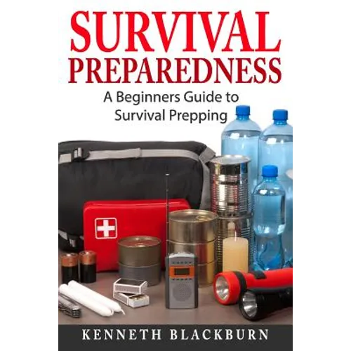 Survival Preparedness: A Beginners Guide to Survival Prepping - Paperback