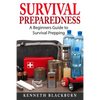 Survival Preparedness: A Beginners Guide to Survival Prepping - Paperback