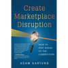 Create Marketplace Disruption: How to Stay Ahead of the Competition - Paperback