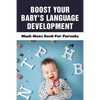 Boost Your Baby's Language Development: Must-Have Book For Parents: When Do Babies Start Talking? - Paperback