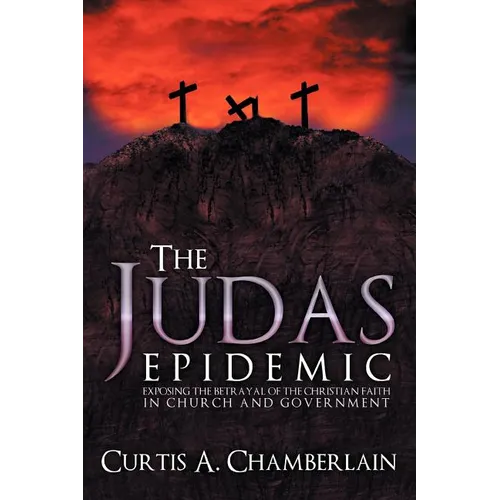 The Judas Epidemic: Exposing the Betrayal of the Christian Faith in Church and Government - Paperback