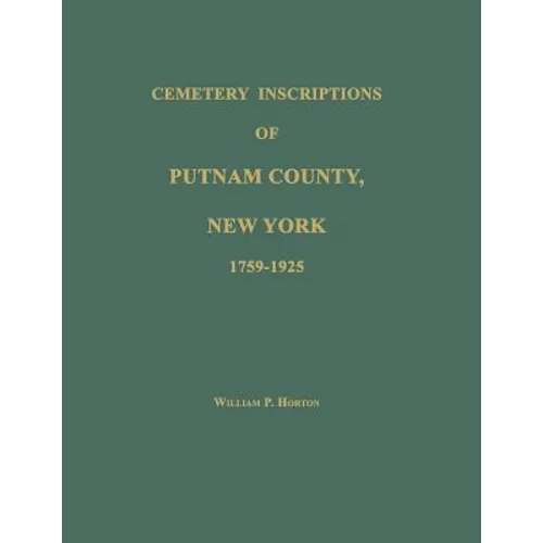 Cemetery Inscriptions of Putnam County, New York 1759-1925 - Paperback