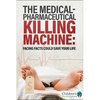 The Medical-Pharmaceutical Killing Machine: Facing Facts Could Save Your Life - Hardcover
