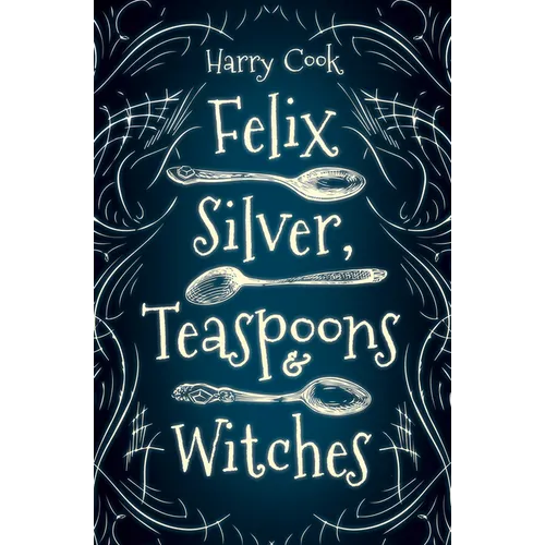 Felix Silver, Teaspoons & Witches - Paperback