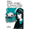 Irish Short Stories by Seamus O' Kelly: Author of The Weaver's Grave - Paperback