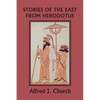 Stories of the East from Herodotus, Illustrated Edition (Yesterday's Classics) - Paperback