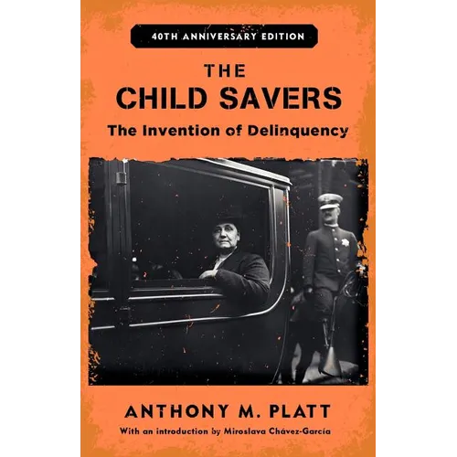 The Child Savers: The Invention of Delinquency - Paperback