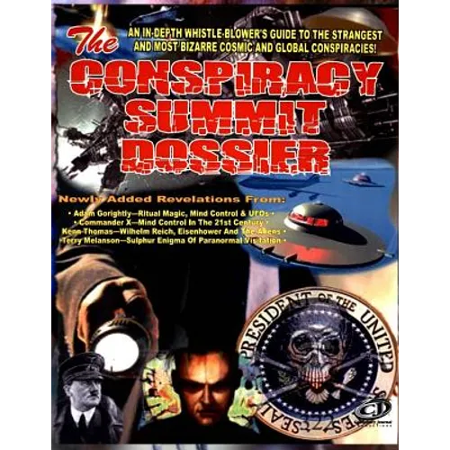 Conspiracy Summit Dossier: An In-Depth Whistle Blower's Guide To The Strangest And Most Bizarre Cosmic And Global Conspiracies! - Paperback