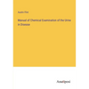 Manual of Chemical Examination of the Urine in Disease - Paperback