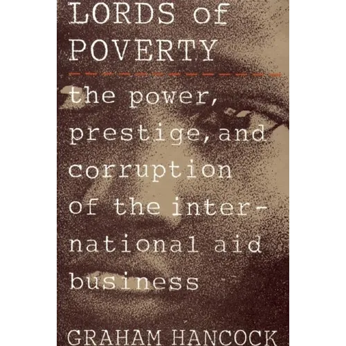 The Lords of Poverty: The Power, Prestige, and Corruption of the International Aid Business - Paperback