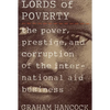 The Lords of Poverty: The Power, Prestige, and Corruption of the International Aid Business - Paperback