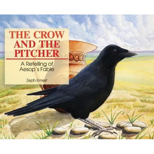 The Crow and the Pitcher: A Retelling of Aesop's Fable - Hardcover