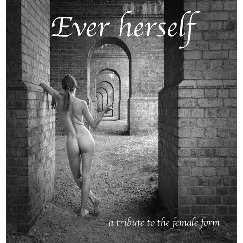 Ever herself: a tribute to the female form - Hardcover