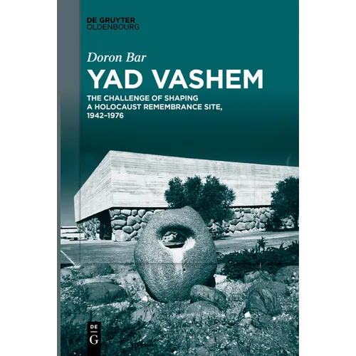 Yad Vashem: The Challenge of Shaping a Holocaust Remembrance Site, 1942-1976 - Paperback