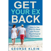 Get Your Ex Back: How to Get Your Ex Back with Proven Psychological Techniques - Paperback