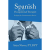 Spanish for the Occupational Therapist: Bridging the Communication Barrier - Paperback