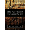 Fifty Reasons Why Jesus Came to Die - Paperback