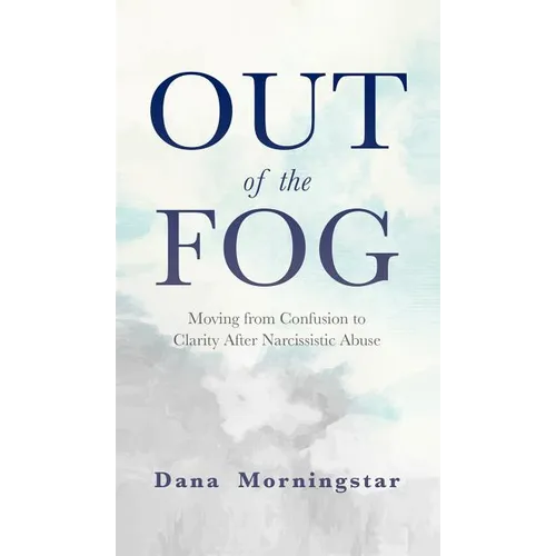 Out of the Fog: Moving From Confusion to Clarity After Narcissistic Abuse - Hardcover