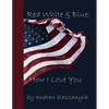 Red White & Blue: How I Love You - Paperback