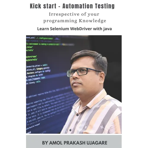 Kick Start - Automation Testing: With no prior programming knowledge Learn Selenium with Java - Paperback