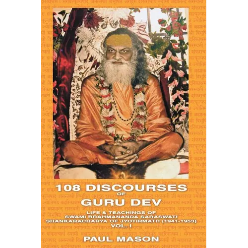 108 Discourses of Guru Dev: Life & Teachings of Swami Brahmananda Saraswati Shankaracharya of Jyotirmath (1941-1953) Vol. I - Paperback