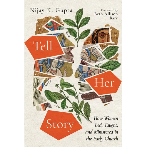 Tell Her Story: How Women Led, Taught, and Ministered in the Early Church - Paperback