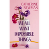 We All Want Impossible Things - Library Binding