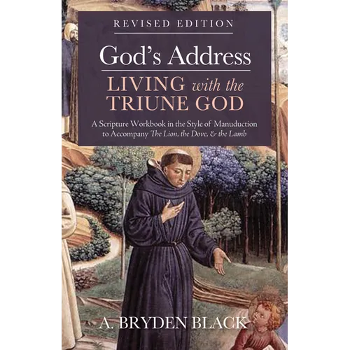 God's Address--Living with the Triune God, Revised Edition: A Scripture Workbook in the Style of Manuduction to Accompany the Lion, the Dove & the Lam - Paperback