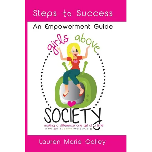 Girls Above Society - Steps to Success: An Empowerment Guide: A Teen Girl's Guide to Confidence - Paperback