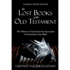 The Lost Books of the Old Testament: The History of Ancient Jewish Apocrypha Not Included in the Bible - Paperback
