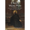 Christ Wants More: Ignatian Principles and Ideals on Prayer and Action - Paperback