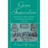 Green Imperialism: Colonial Expansion, Tropical Island Edens and the Origins of Environmentalism, 1600 1860 - Hardcover