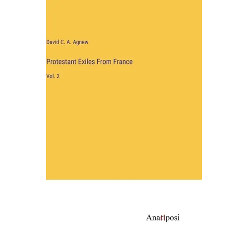 Protestant Exiles From France: Vol. 2 - Hardcover