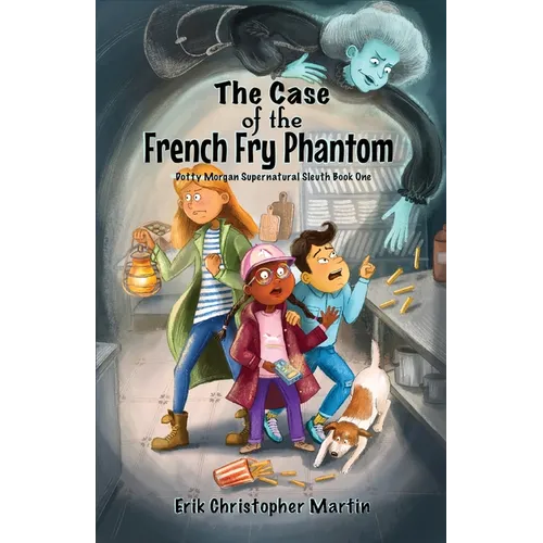 The Case of the French Fry Phantom: Dotty Morgan Supernatural Sleuth Book One - Paperback